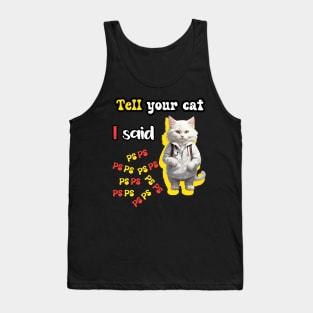 Tell Your Cat I Said PsPsPs Tank Top